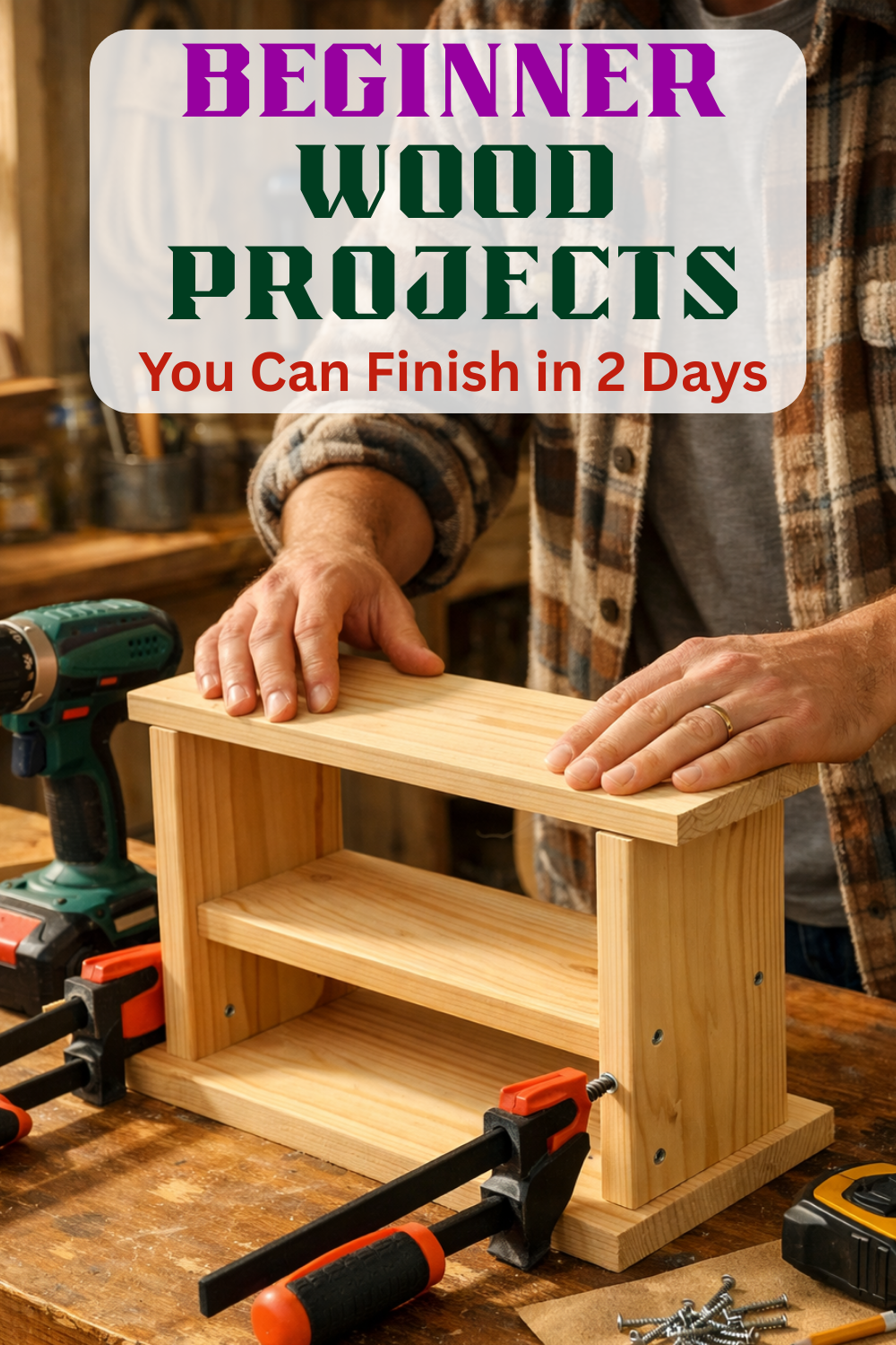 Beginner Wood Projects You Can Finish in 2 Days Beginner Wood Projects You Can Finish in 2 Days
